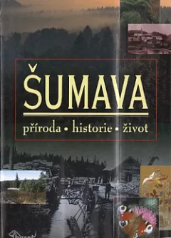 Šumava – příroda, historie, život