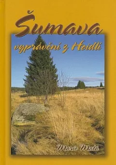 Šumava - vyprávění z Hoidlí