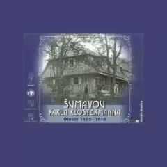 Šumavou Karla Klostermanna: Obrazy 1875 - 1914