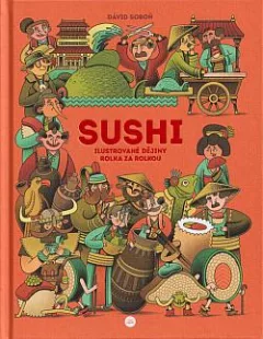Sushi: ilustrované dějiny rolka za rolkou