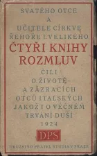 Svatého Otce a učitele církve Řehoře I. Velikého Čtyři knihy rozmluv, čili, O životě a zázracích otců italských jakož i o věčném trvání duší
