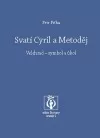 Svatí Cyril a Metoděj: Velehrad - symbol a úkol