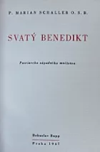 Svatý Benedikt : Patriarcha západního mnišstva : [K čtrnáctistému výročí slavné a blažené smrti sv. Benedikta z Nursie ...]
