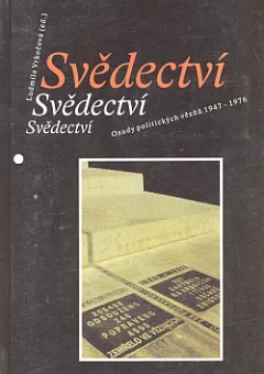 Svědectví: Osudy politických vězňů 1947-1976