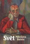 Svět Miloslava Baláše