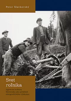 Svet roľníka: Agrárna kultúra Slovenska ako predmet etnografického výskumu