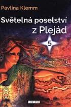 Světelná poselství z Plejád 5: Vaše klíče ke Zlatému věku
