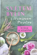 Světem bylin s Romanem Pavelou: krása a vitalita