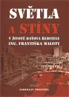Světla a stíny v životě Baťova ředitele Ing. Františka Maloty