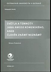 Světla a temnoty Jana Ámose Komenského aneb člověk známý neznámý