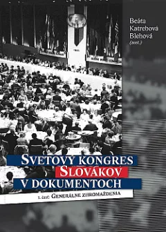 Svetový kongres Slovákov v dokumentoch 1. časť: Generálne zhromaždenia