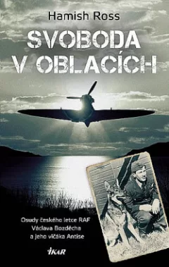 Svoboda v oblacích - Osudy českého letce RAF Václava Bozděcha a jeho vlčáka Antise