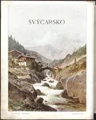 Švýcarsko: Potulky turistovy v údolích i na horách