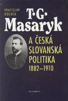T. G. Masaryk a česká slovanská politika 1882-1910