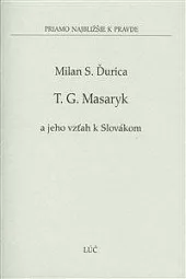 T. G. Masaryk a jeho vzťah k Slovákom