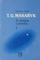 T. G. Masaryk - Za ideálem a pravdou 1.