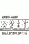Ta naše postmoderna česká… Kritické vizitky literární současnosti