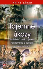 Tajemné úkazy - Strašidelná místa, zjevení, reinkarnace a spojení se světem živých