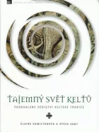 Tajemný svět Keltů - Poodhalené dědictví keltské tradice