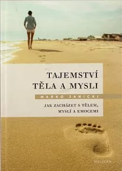 Tajemství těla a mysli: Jak zacházet s tělem, myslí a emocemi