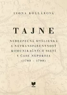 Tajne - Nebezpečná myšlienka a netransparentnosť komunikačných sietí v čase nepokoja 1789 - 1799