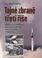 Tajné zbraně třetí říše: Raketové a dálkově naváděné zbraně nacistického Německa