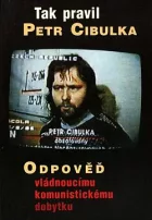 Tak pravil Petr Cibulka: Odpověď vládnoucímu komunistickému dobytku