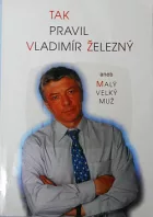 Tak pravil Vladimír Železný, aneb, Malý velký muž