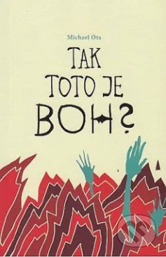 Tak toto je Boh? Odpovede na desať najčasťejších argumentov proti kresťanstvu