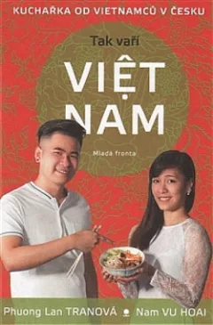Tak vaří Viet nam - Kuchařka od vietnamců v Česku