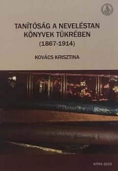 Tanítóság a neveléstan könyvek tükrében (1867-1914)