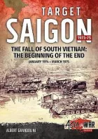 Target Saigon 1973-75: Volume 2 - The Fall of South Vietnam: The Beginning of the End, January 1974 – March 1975