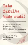 Tato fakulta bude rudá! Katedra české literatury Filozofické fakulty Karlovy univerzity očima pamětníků a v dokumentech