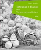 Tatranka v Hanoji aneb Vietnam, můj paralelní svět
