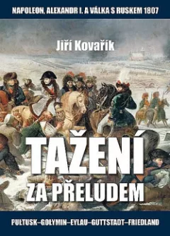 Tažení za přeludem - Napoleon, Alexandr I. a válka s Ruskem roku 1807