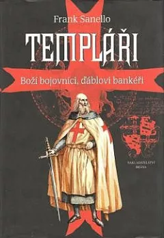 Templáři - Boží bojovníci, ďáblovi bankéři