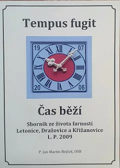 Tempus fugit - Čas běží: Sborník že života farností Letonice,Dražovice a Křižanovice L.P. 2009