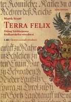 Terra felix: Dějiny Valdštejnova frýdlantského vévodství. I. díl, Geneze a rozsah vévodství