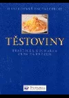 Těstoviny - Praktická kuchařka krok za krokem