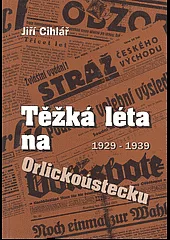 Těžká léta na Orlickoústecku 1929-1939