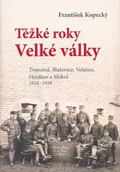 Těžké roky Velké války: Tvarožná, Blažovice, Veletice, Horákov a Mokrá 1914-1918