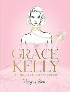 Grace Kelly: The Illustrated World of a Fashion Icon