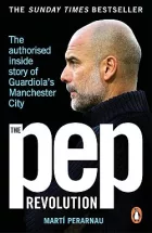 The Pep Revolution: The authorised inside story of Guardiola's Manchester City