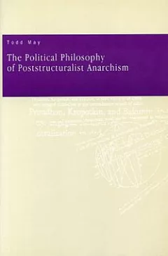 The Political Philosophy of Poststructuralist Anarchism