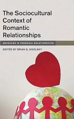 The Sociocultural Context of Romantic Relationships: Advances in Personal Relationships