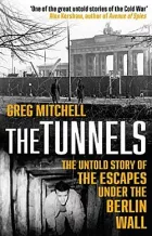The Tunnels: The Untold Story of the Escapes Under the Berlin Wall