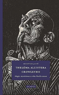 Theléma Aleistera Crowleyho: Magie, mysticismus a etika Nového aeonu