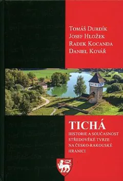 Tichá: Historie a současnost středověké tvrze na česko-rakouské hranici