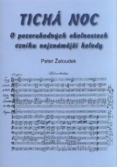 Tichá noc: O pozoruhodných okolnostech vzniku nejznámější koledy