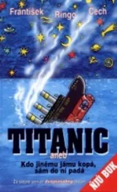 Titanic, aneb, Kdo jinému jámu kopá, sám do ní padá